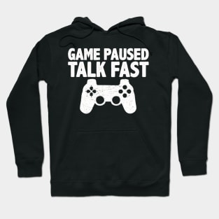Video Game Paused Talk Fast Gamer Hoodie